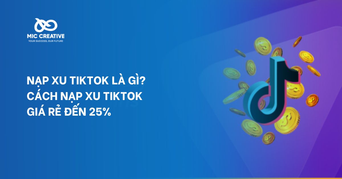 NẠP XU TIKTOK LÀ GÌ? CÁCH NẠP XU TIKTOK GIÁ RẺ ĐẾN 25%