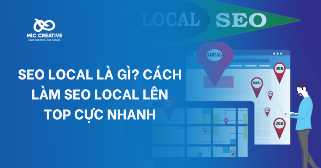 SEO Local là gì? Cách làm SEO Local lên top cực nhanh